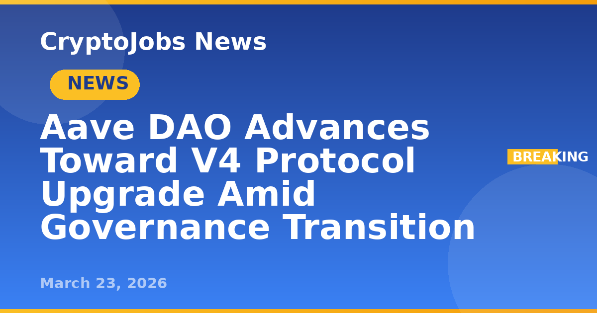 Aave DAO Advances Toward V4 Protocol Upgrade Amid Governance Transition ...