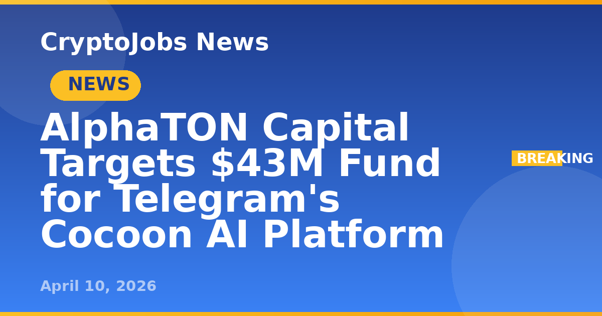 AlphaTON Capital Targets $43M Fund for Telegram's Cocoon AI Platform ...