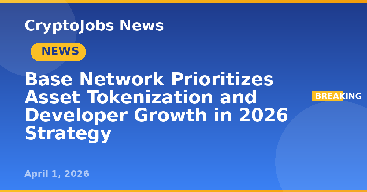 Base Network Prioritizes Asset Tokenization and Developer Growth in ...