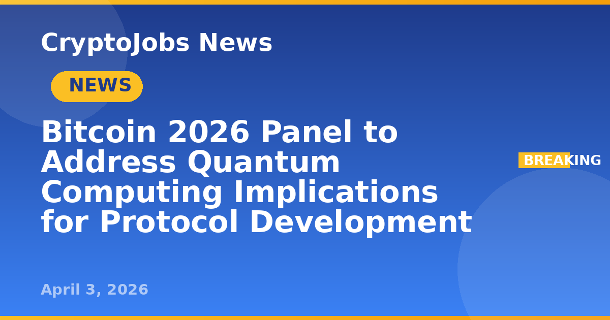 Bitcoin 2026 Panel to Address Quantum Computing Implications for ...