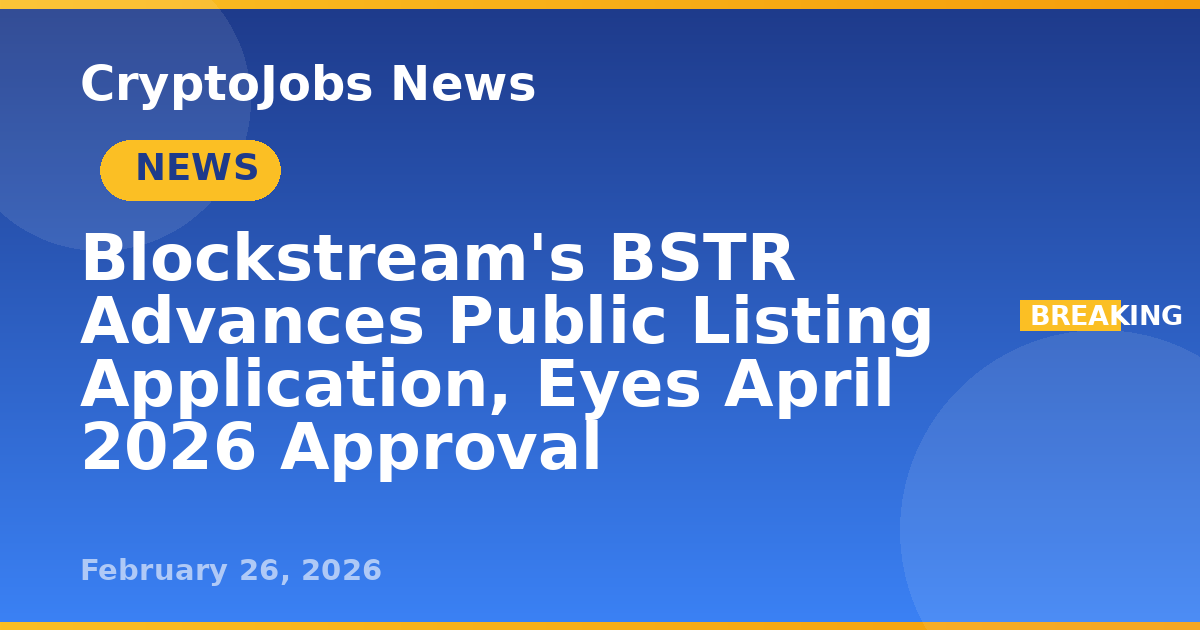 Bstr Blockstream's BSTR Advances Public Listing Application, Eyes April 2026 ...