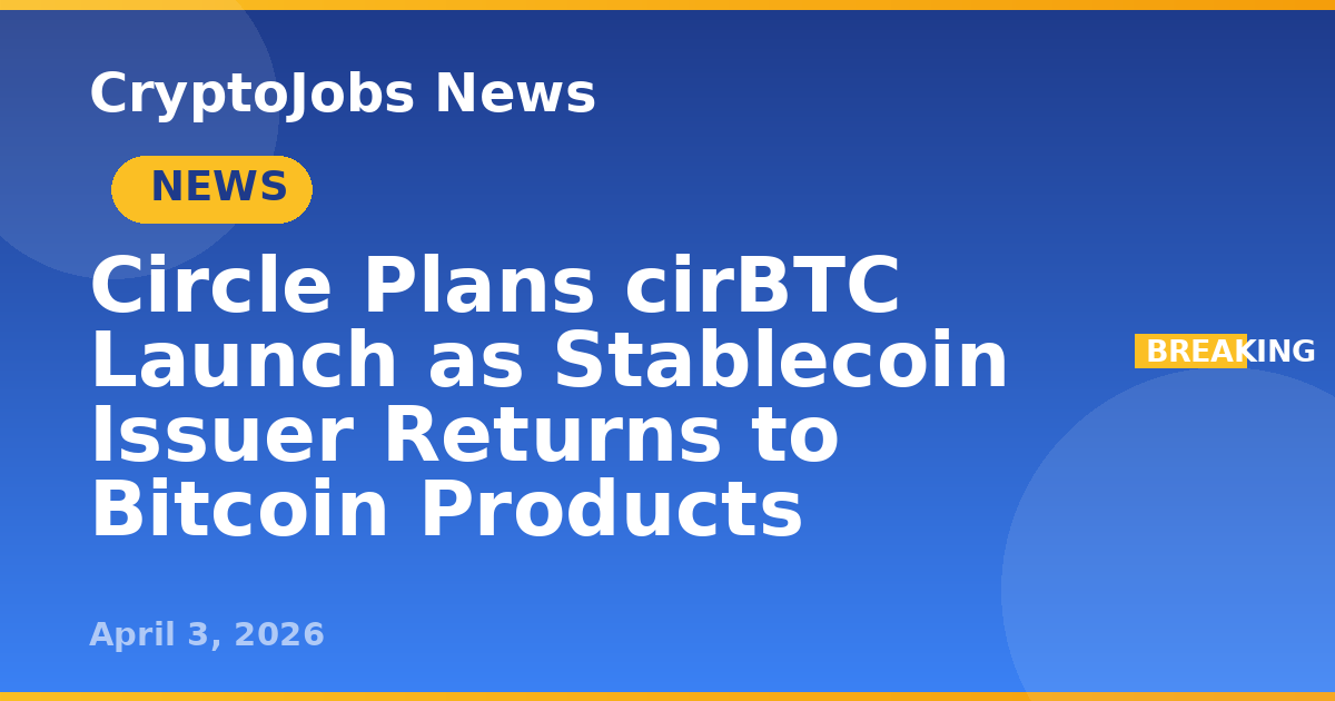 Circle Plans cirBTC Launch as Stablecoin Issuer Returns to Bitcoin ...