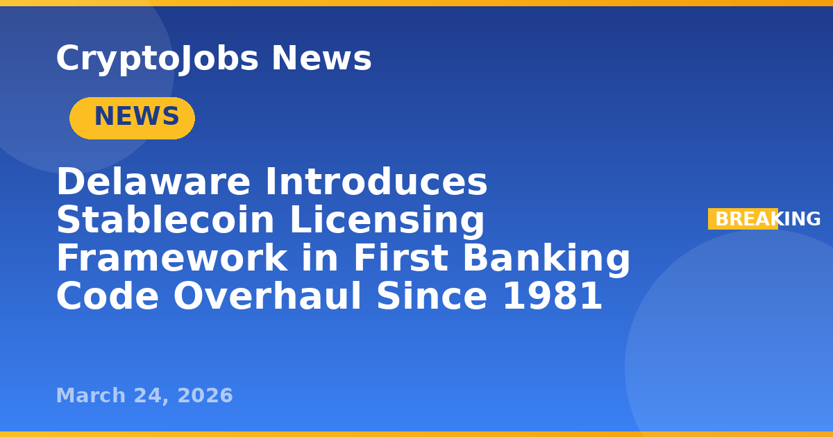Delaware Introduces Stablecoin Licensing Framework in First Banking ...