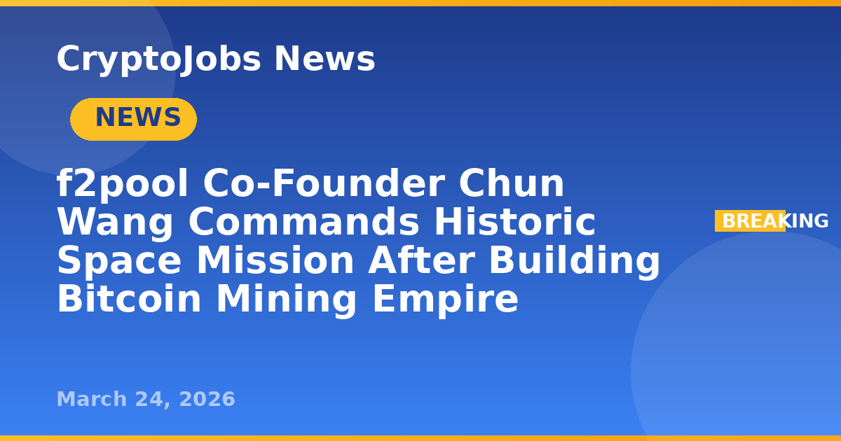 f2pool Co-Founder Chun Wang Commands Historic Space Mission After ...