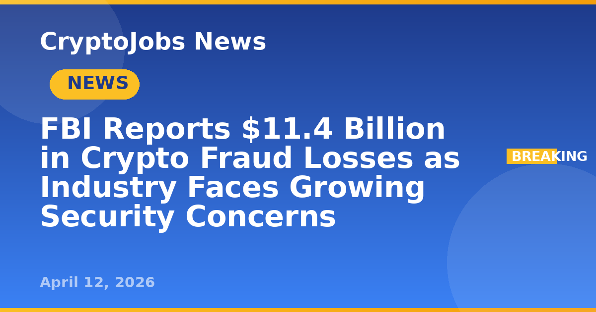 FBI Reports $11.4 Billion in Crypto Fraud Losses as Industry Faces ...
