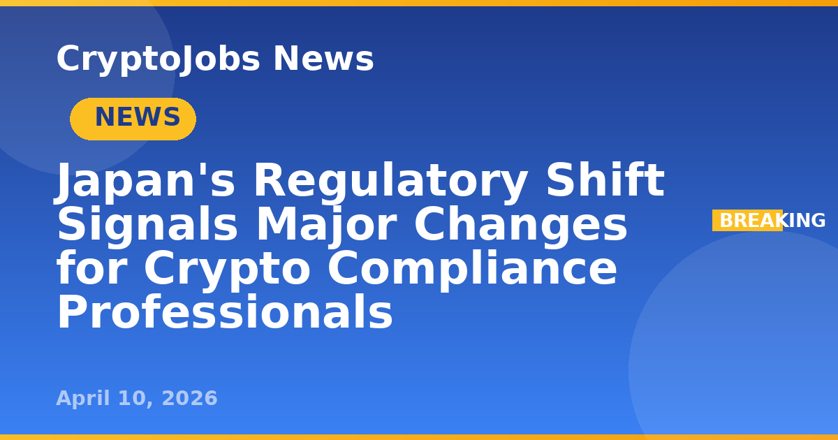 Japan's Regulatory Shift Signals Major Changes for Crypto Compliance ...