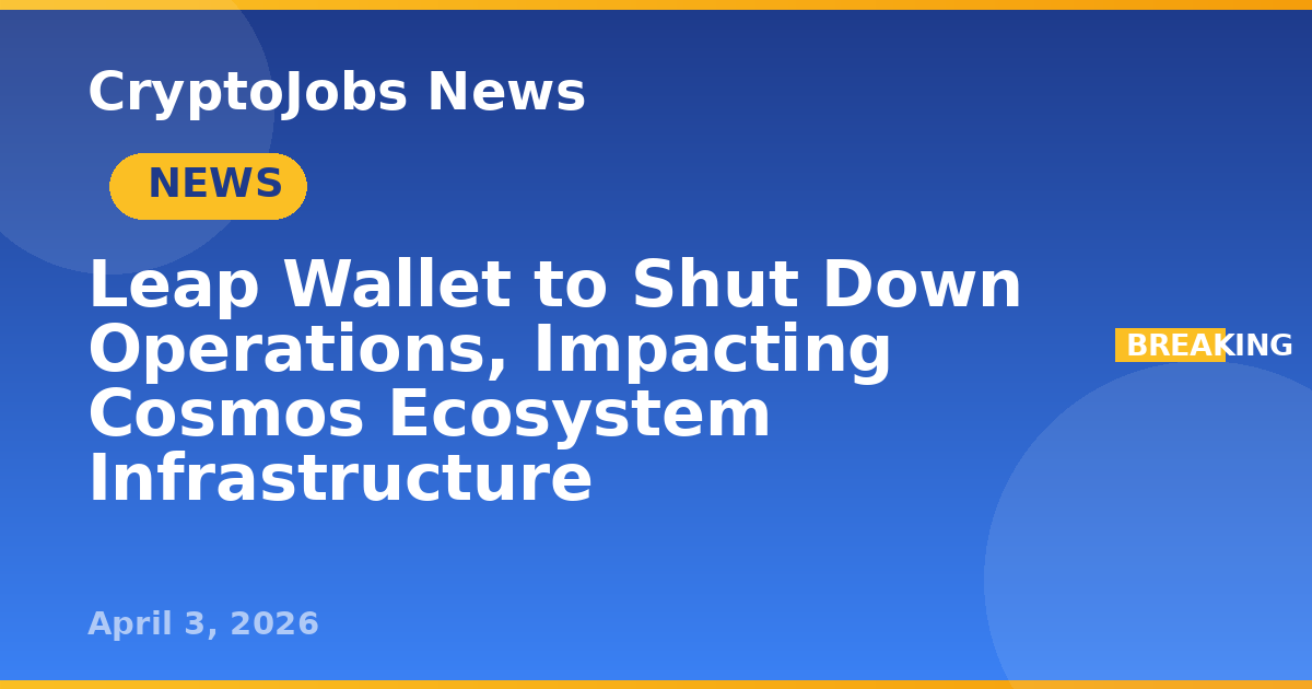 Leap Wallet to Shut Down Operations, Impacting Cosmos Ecosystem ...