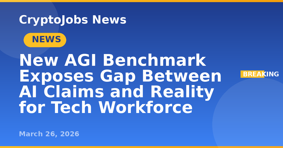 New AGI Benchmark Exposes Gap Between AI Claims and Reality for Tech ...