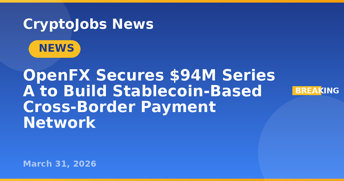 Openfx Position OpenFX Secures $94M Series A to Build Stablecoin-Based Cross-Border ...