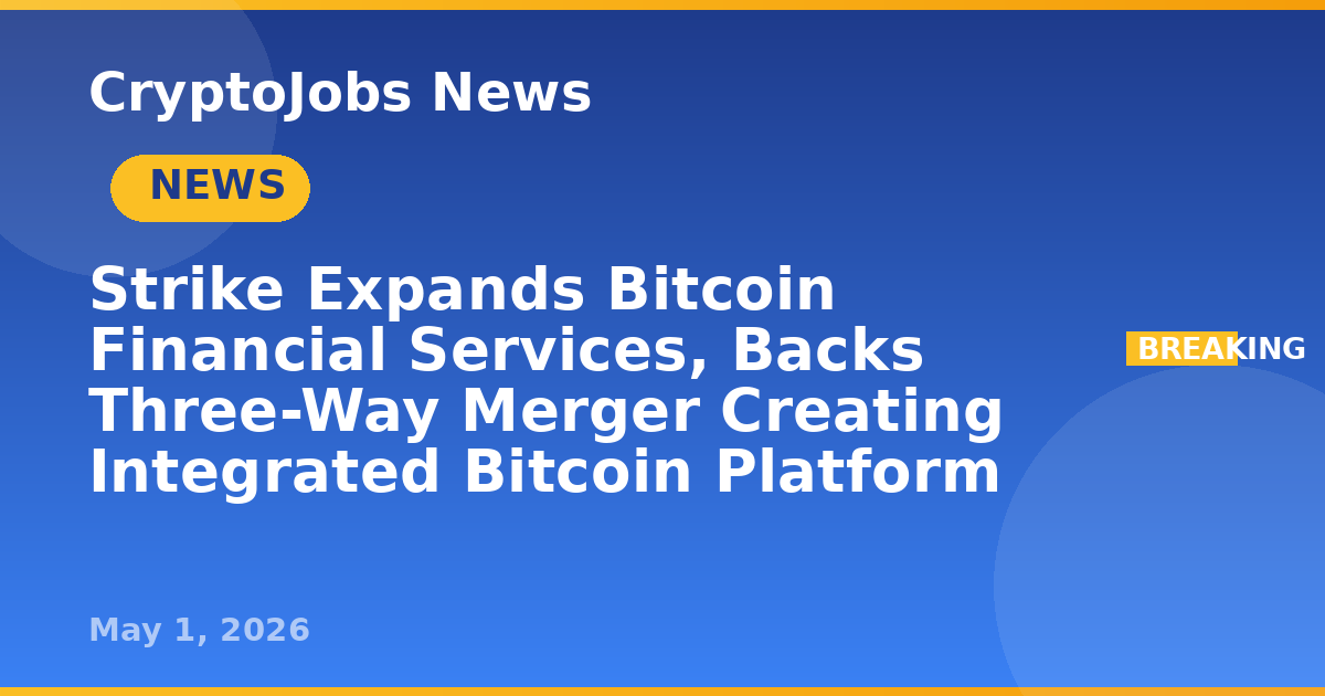 Strike Expands Bitcoin Financial Services, Backs Three-Way Merger ...
