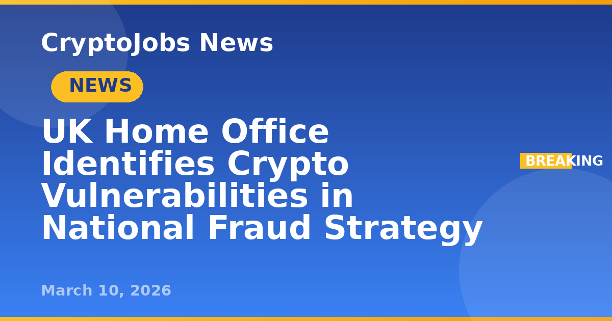 UK Home Office Identifies Crypto Vulnerabilities in National Fraud ...