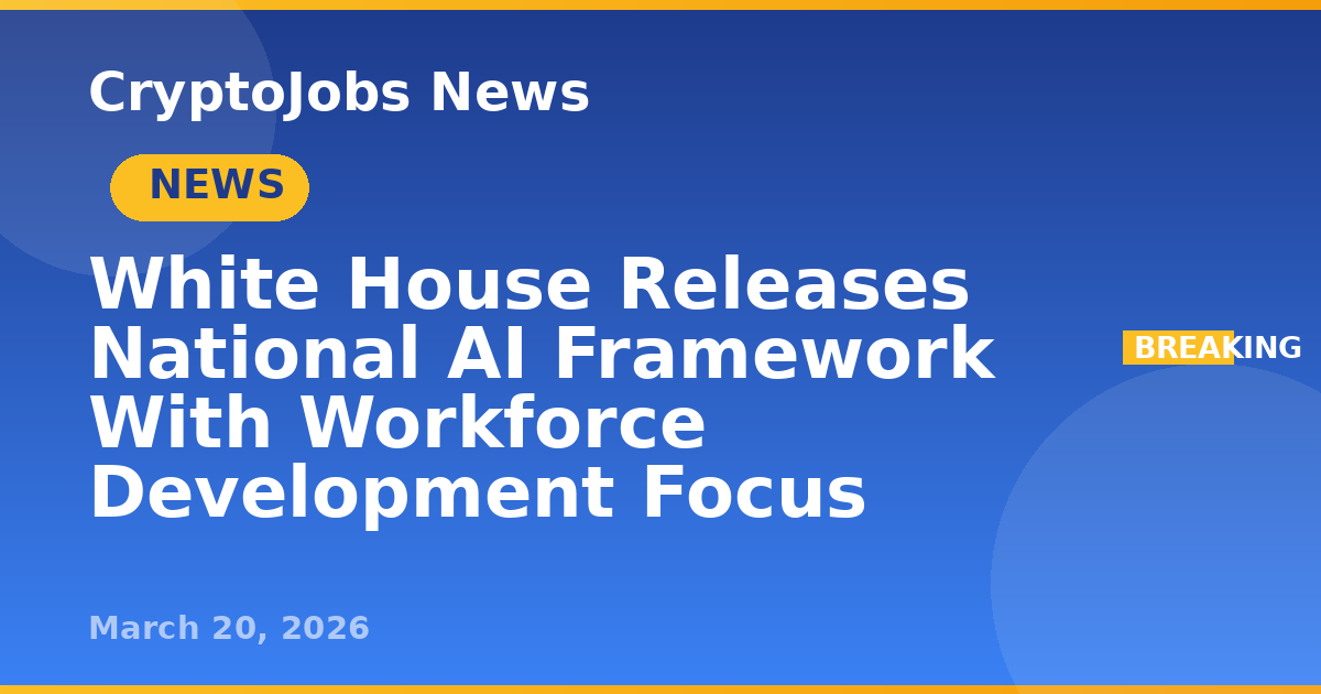 White House Releases National AI Framework With Workforce Development ...